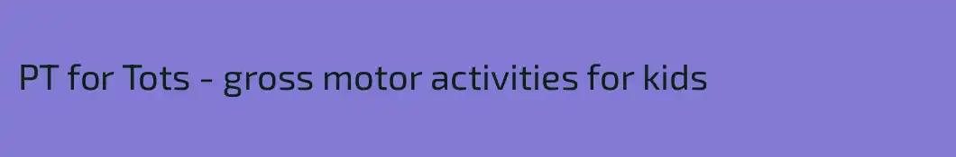 PT for Tots - gross motor activities for kids